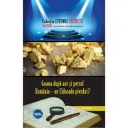 Goana dupa aur si petrol. Romania – un Eldorado pierdut?