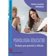 Psihologia educatiei. Invatare prin practica si reflectie