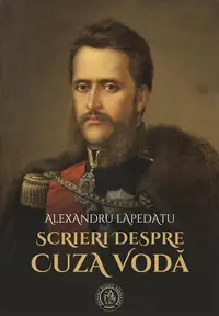 Scrieri despre Cuza Vodă - Hardcover - Alexandru Lapedatu