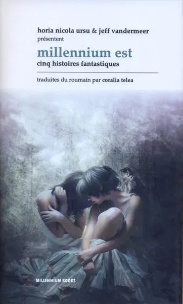 Millennium Est. Cinq histoires fantastiques - Hardcover - Horia Nicola Ursu, Jeff VanderMeer