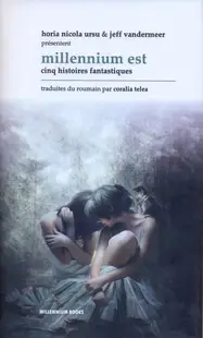 Millennium Est. Cinq histoires fantastiques - Hardcover - Horia Nicola Ursu, Jeff VanderMeer