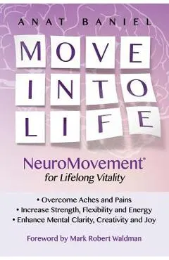 Move Into Life: NeuroMovement for Lifelong Vitality