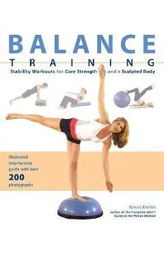 Balance Training: Stability Workouts for Core Strength and a Sculpted Body