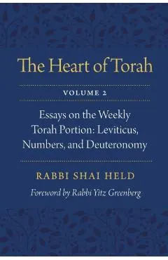 The Heart of Torah, Volume 2, 2: Essays on the Weekly Torah Portion: Leviticus, Numbers, and Deuteronomy