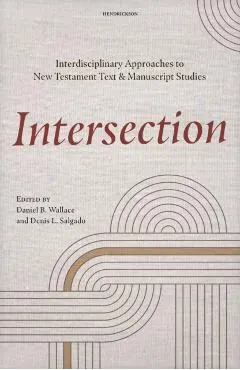 Intersection: Interdisciplinary Approaches to New Testament Text and Manuscript Studies
