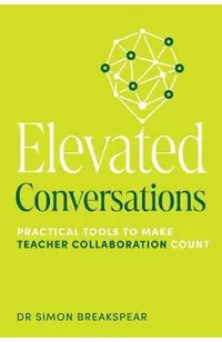 Elevated Conversations: Practical Tools to Make Teacher Collaboration Count