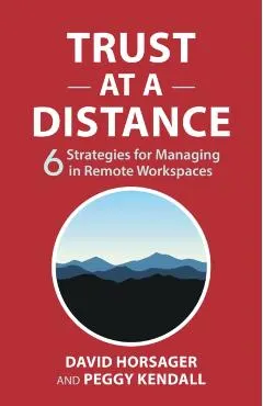 Trust at a Distance: 6 Strategies for Managing in Remote Workspaces
