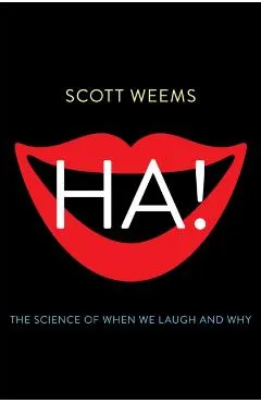 Ha!: The Science of When We Laugh and Why