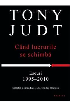 Cand lucrurile se schimba. Eseuri 1995-2010