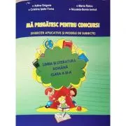 Ma pregatesc pentru concurs! Exercitii aplicate si modele de subiecte. Limba romana clasa a 3-a