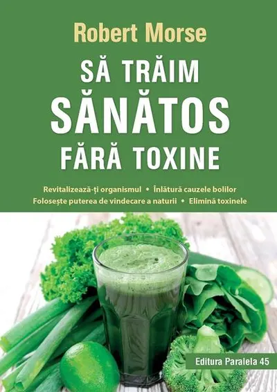 Să trăim sănătos fără toxine - Paperback brosat - Robert Morse