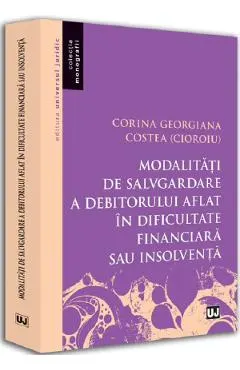 Modalitati de salvgardare a debitorului aflat in dificultate financiara sau insolventa