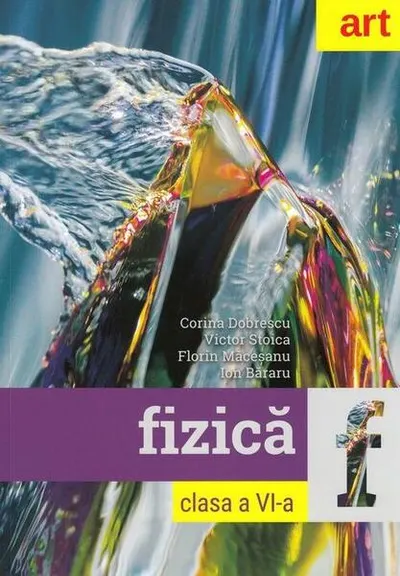 Fizică. Clasa a VI-a. Cartea elevului - Paperback brosat - Florin Măceşanu, Victor Stoica, Corina Dobrescu, Ion Băraru