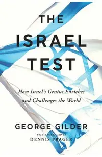 The Israel Test: How Israel's Genius Enriches and Challenges the World