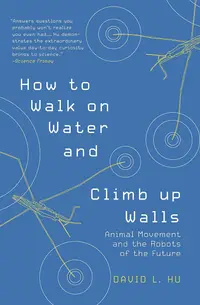 How to Walk on Water and Climb up Walls: Animal Movement and the Robots of the Future