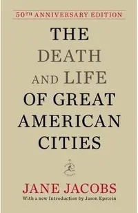 The Death and Life of Great American Cities: 50th Anniversary Edition
