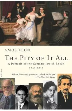 The Pity of It All: A Portrait of the German-Jewish Epoch, 1743-1933