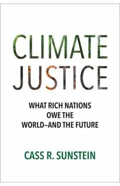 Climate Justice: What Rich Nations Owe the World--And the Future