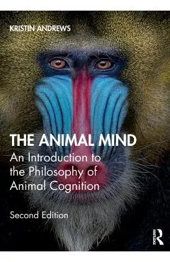 The Animal Mind: An Introduction to the Philosophy of Animal Cognition