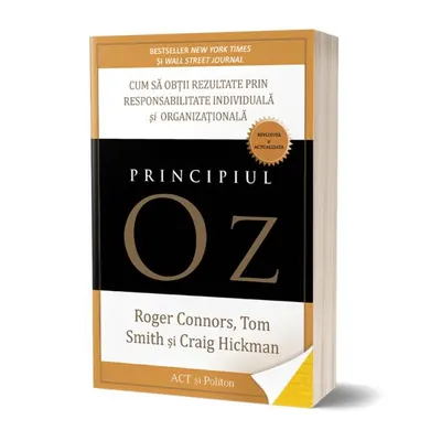 Principiul Oz: Cum să obții rezultate prin responsabilitate individuală și organizațională - Paperback - Craig Hickman, Roger Connors, Tom Smith