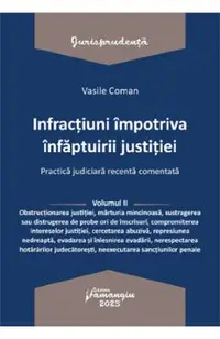 Infractiuni impotriva infaptuirii justitiei. Practica judiciara recenta Vol.2