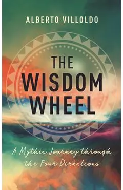 The Wisdom Wheel: A Mythic Journey Through the Four Directions