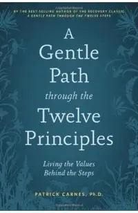 A Gentle Path Through the Twelve Principles: Living the Values Behind the Steps