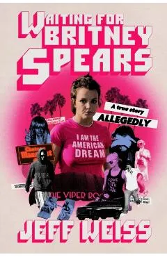 Waiting for Britney Spears: A True Story, Allegedly