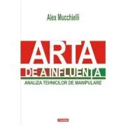 Arta de a influenta. Analiza tehnicilor de manipulare