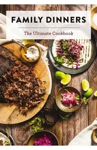 Family Dinners: The Ultimate Cookbook -