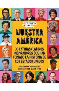 Nuestra Am�rica: 30 Latinas/Latinos Inspiradores Que Han Forjado La Historia de Los Estados Unidos