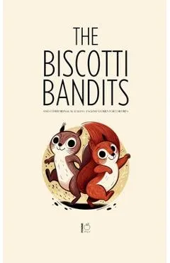 The Biscotti Bandits And Other Bilingual Italian-English Stories For Children