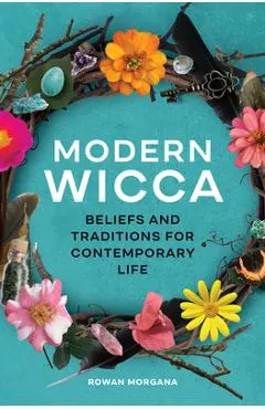 Modern Wicca: Beliefs and Traditions for Contemporary Life