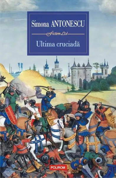 Ultima cruciadă - Paperback brosat - Simona Antonescu