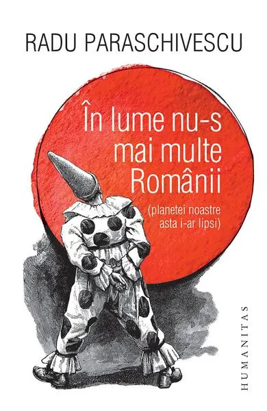 În lume nu-s mai multe Românii (planetei noastre asta i-ar lipsi) - Paperback brosat - Radu Paraschivescu