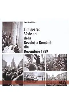 Timisoara: 30 de ani de la Revolutia Romana din Decembrie 1989