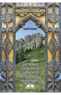 Dictionar geografic explicativ al judetului Maramures