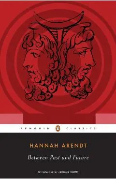 Between Past and Future: Eight Exercises in Political Thought