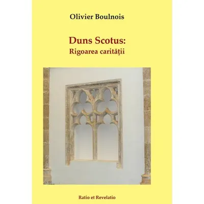 Duns Scotus. Rigoarea carității - Paperback brosat - Olivier Boulnois