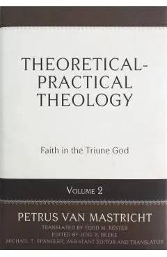Theoretical-Practical Theology, Vol. 2: Faith in the Triune God