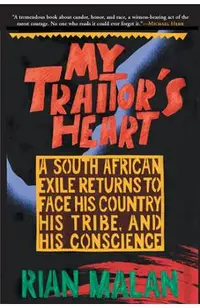My Traitor's Heart: A South African Exile Returns to Face His Country, His Tribe, and His Conscience