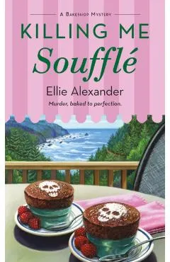 Killing Me Soufflé: A Bakeshop Mystery
