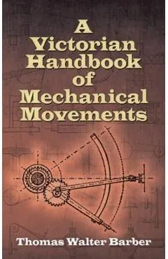 A Victorian Handbook of Mechanical Movements
