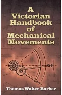 A Victorian Handbook of Mechanical Movements