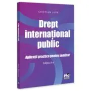 Drept international public. Aplicatii practice pentru seminar Editia a 2-a