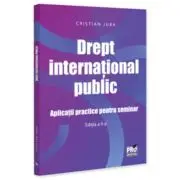 Drept international public. Aplicatii practice pentru seminar Editia a 2-a