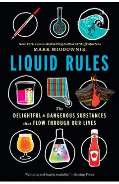 Liquid Rules: The Delightful and Dangerous Substances That Flow Through Our Lives
