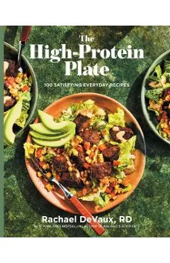 The High-Protein Plate: 100 Satisfying Everyday Recipes
