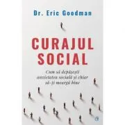 Curajul social. Cum sa depasesti anxietatea sociala si chiar sa-ti mearga bine
