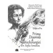 Prima Doamna a Neurochirurgiei Doctor Sofia Ionescu. Editia a 2-a